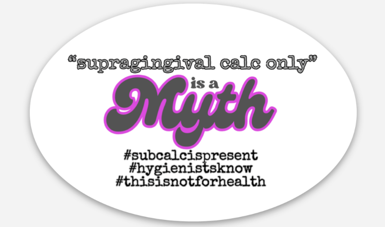 Pink/gray "supragingival calc only" is a MYTH sticker